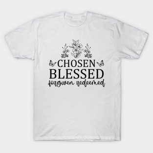 Inspirational Faith Quote Chosen Blessed Forgiven Redeemed T-Shirt